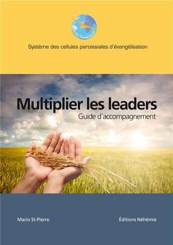 Couverture du livre « Multiplier les leaders » de Saint-Pierre Mario aux éditions Nehemie