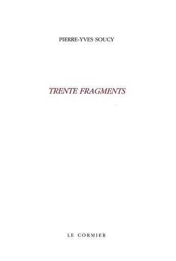 Couverture du livre « Trente fragments » de Pierre-Yves Soucy aux éditions Cormier