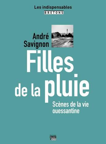 Couverture du livre « Filles de la pluie, scènes de la vie ouessantine » de Andre Savignon aux éditions Blanc Et Noir