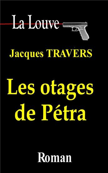 Couverture du livre « La louve t.4 : les otages de petra » de Travers Jacques aux éditions Jacques Travers