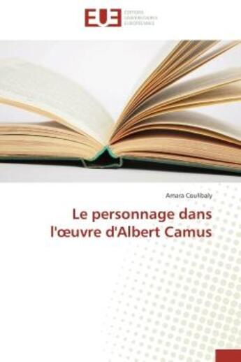 Couverture du livre « Le personnage dans l'oeuvre d'albert camus » de Coulibaly Amara aux éditions Editions Universitaires Europeennes