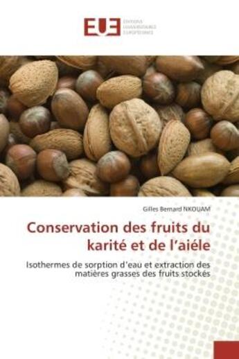 Couverture du livre « Conservation des fruits du karite et de l'aiele - isothermes de sorption d'eau et extraction des mat » de Nkouam Gilles aux éditions Editions Universitaires Europeennes