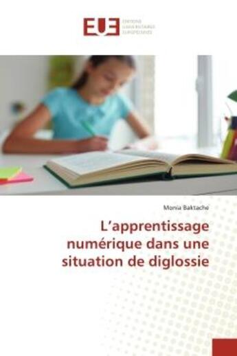 Couverture du livre « L'apprentissage numérique dans une situation de diglossie » de Baktache Monia aux éditions Editions Universitaires Europeennes