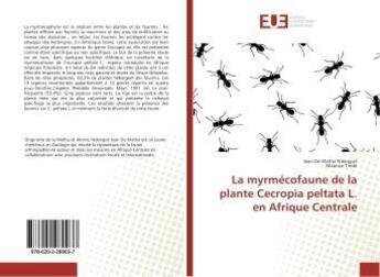 Couverture du livre « La myrmécofaune de la plante Cecropia peltata L. en Afrique Centrale » de Jean De Matha Ndengué aux éditions Editions Universitaires Europeennes