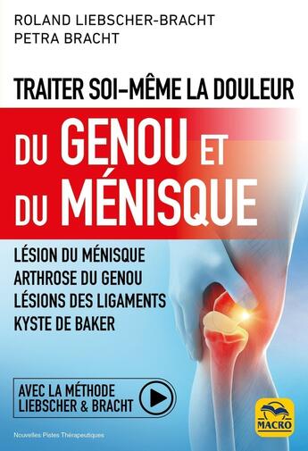 Couverture du livre « Traiter soi-même la douleur du genou et du ménisque : Lésion du ménisque, arthrose du genou, lésions des ligaments, kyste de Baker » de Roland Liebscher-Bracht et Petra Bracht aux éditions Macro Editions