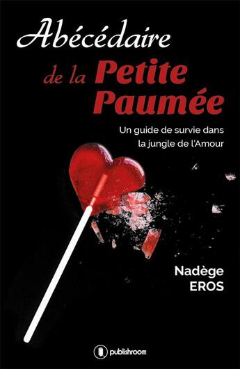 Couverture du livre « Abécédaire de la petite paumée ; un guide de survie dans la jungle de l'amour » de Nadege Eros aux éditions Publishroom