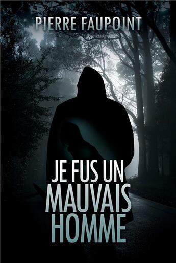 Couverture du livre « Je fus un mauvais homme » de Faupoint Pierre aux éditions Librinova