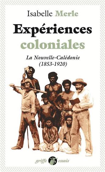 Couverture du livre « Expériences coloniales ; la Nouvelle-Caledonie (1853-1920) » de Isabelle Merle aux éditions Anacharsis