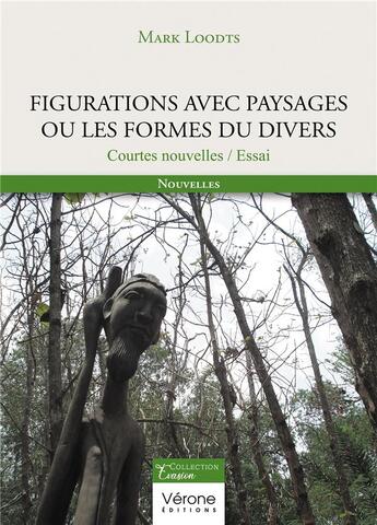 Couverture du livre « Figurations avec paysages ou les formes du divers : courtes nouvelles / essai » de Mark Loodts aux éditions Verone