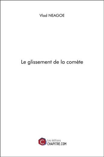 Couverture du livre « Le glissement de la comète » de Vlad Neagoe aux éditions Chapitre.com