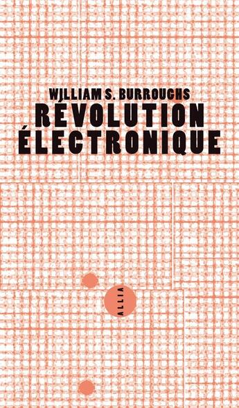 Couverture du livre « Révolution électronique » de William Burroughs aux éditions Allia