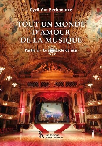 Couverture du livre « Tout un monde d'amour de la musique t.2 : le spectacle de mai » de Cyril Van Eeckhoutte aux éditions Sydney Laurent