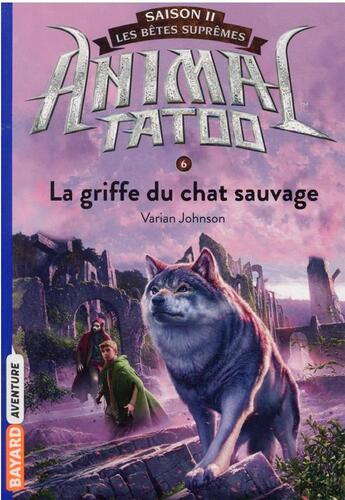 Couverture du livre « Animal Tatoo - saison 2 ; les bêtes suprêmes Tome 6 : la griffe du chat sauvage » de Johnson Varian aux éditions Bayard Jeunesse