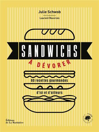 Couverture du livre « Sandwichs à dévorer : 60 recettes gourmandes d'ici et d'ailleurs » de Julie Schwob et Laurent Rouvrais aux éditions La Martiniere