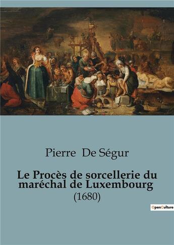 Couverture du livre « Le Procès de sorcellerie du maréchal de Luxembourg : (1680) » de Pierre De Segur aux éditions Shs Editions