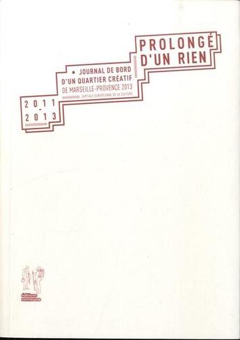 Couverture du livre « Prolongé d'un rien : journal de bord d'un quartier créatif de Marseille-Provence 2013, capitale européenne de la culture » de  aux éditions Editions Commune