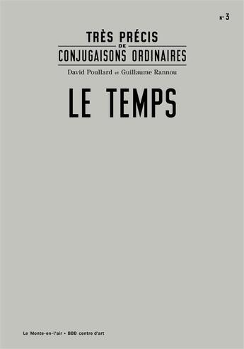 Couverture du livre « Très précis de conjugaisons ordinaires ; le temps » de David Poullard et Guillaume Rannou aux éditions Le Monte En L'air