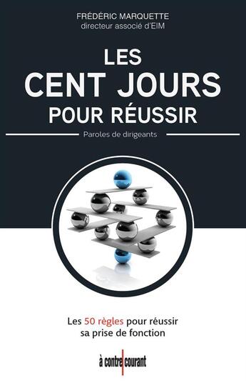 Couverture du livre « Les cent jours pour réussir ; les 50 règles pour réussir sa prise de fonction » de Frederic Marquette aux éditions Alisio