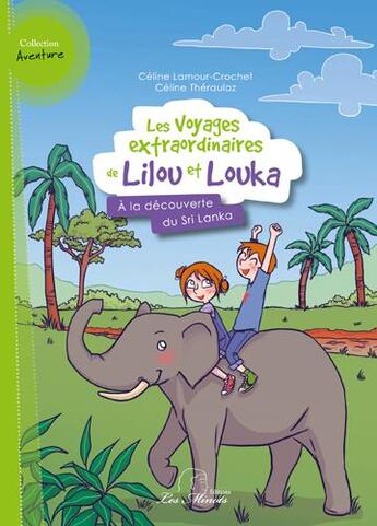 Couverture du livre « Les voyages extraordinaires de Lilou et Louka t.2 ; à la découverte du Sri Lanka » de Celine Lamour-Crochet et Celine Theraulaz aux éditions Les Minots