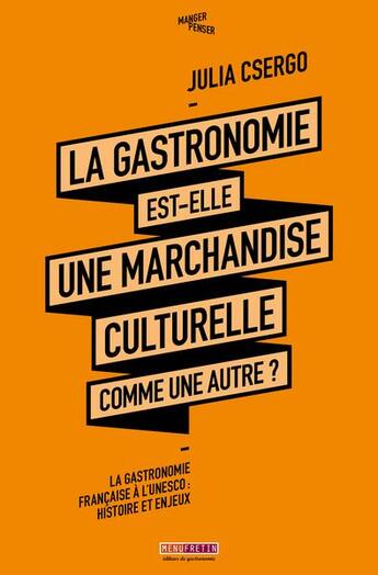 Couverture du livre « La gastronomie est-elle une marchandise culturelle comme une autre ? » de Julia Csergo aux éditions Menu Fretin