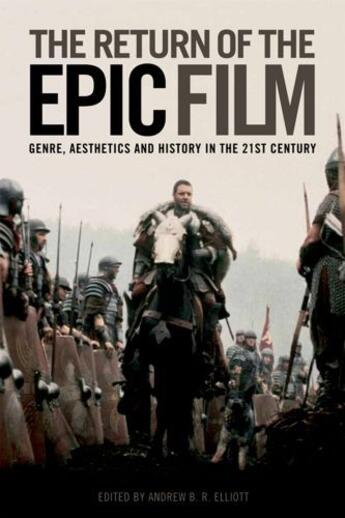 Couverture du livre « The Return of the Epic Film: Genre, Aesthetics and History in the 21st » de Andrew B R Elliott aux éditions Edinburgh University Press