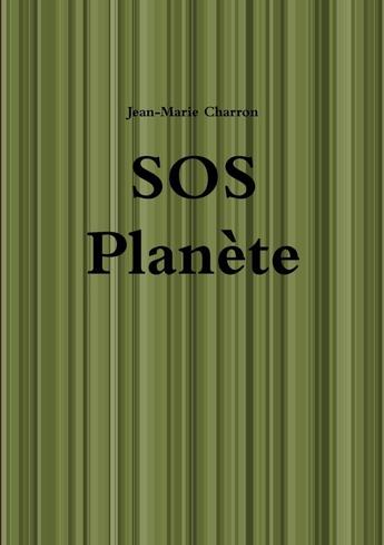 Couverture du livre « SOS planète » de Jean-Marie Charron aux éditions Lulu