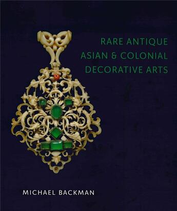 Couverture du livre « Rare antique ; asian & colonial decorative arts » de Michael Backman aux éditions Paul Holberton