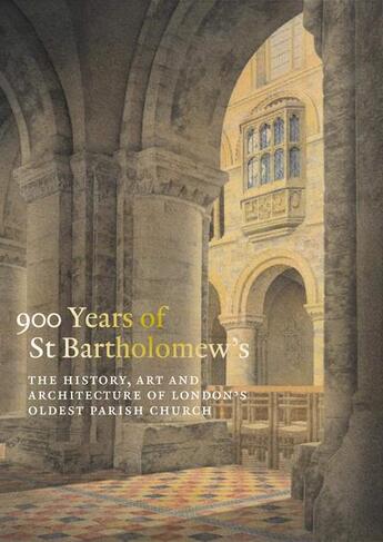 Couverture du livre « 900 years of St Bartholomew's : the history, art and architecture of london's oldest parish church » de Charlotte Gauthier aux éditions Paul Holberton