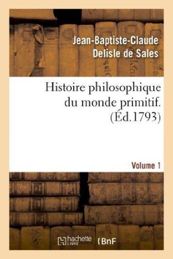 Couverture du livre « Histoire philosophique du monde primitif. volume 1 » de Delisle De Sales aux éditions Hachette Bnf