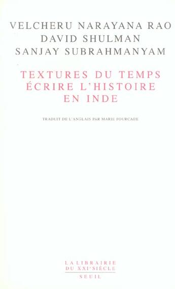 Couverture du livre « Textures du temps : ecrire l'histoire en inde » de Rao/Shulman/Subrahma aux éditions Seuil