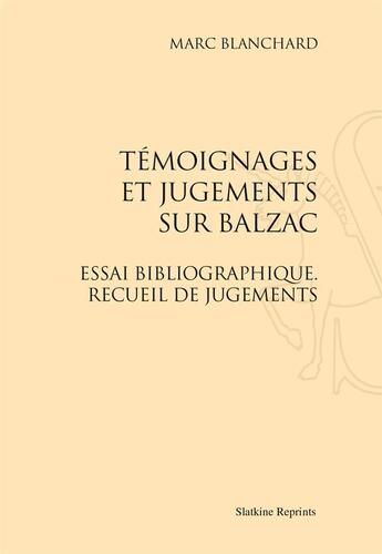 Couverture du livre « Témoignages et jugements sur Balzac ; essai bibliographique, recueil de jugements » de Marc Blanchard aux éditions Slatkine Reprints