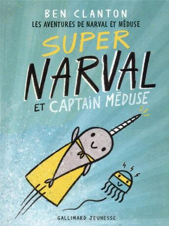 Couverture du livre « Les aventures de Narval et Méduse t.2 ; super Narval et captain Méduse » de Ben Clanton aux éditions Gallimard-jeunesse