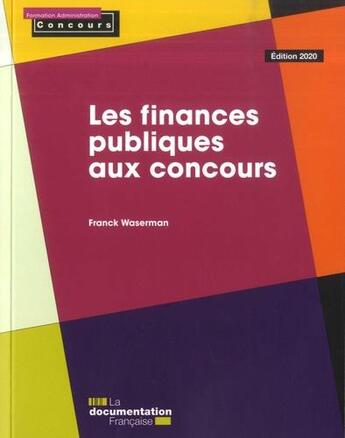 Couverture du livre « Les finances publiques aux concours (édition 2020) » de Franck Waserman aux éditions Documentation Francaise