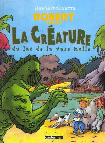 Couverture du livre « Robert contre la creature du lac de la vase molle » de Cornette/Hanze Jean- aux éditions Casterman