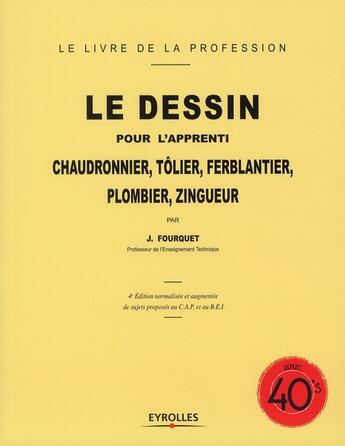 Couverture du livre « Le dessin pour l'apprenti chaudronnier, tolier, ferblantier, plombier, zingueur (4e édition) » de Jean Fourquet aux éditions Eyrolles