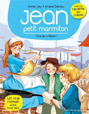 Couverture du livre « Jean, petit marmiton Tome 4 : vive les crêpes ! » de Annie Jay et Ariane Delrieu aux éditions Albin Michel