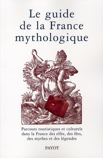 Couverture du livre « Guide de la France mythologique » de Collectif et Societe De Mythologie Francaise aux éditions Payot