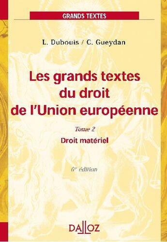 Couverture du livre « Les grands textes du droit de l'union européenne t.2 ; droit matériel (6e édition) (6e édition) » de Dubouis/Gueydan aux éditions Dalloz