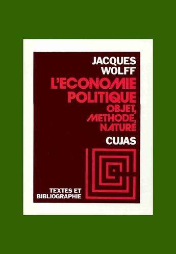 Couverture du livre « L'économie politique ; objet méthode nature » de Jacques Wolff aux éditions Cujas