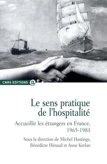 Couverture du livre « Le sens pratique de l'hospitalité. Accueillir les étrangers en France, 1965-1983 » de Heraud Benedicte aux éditions Cnrs