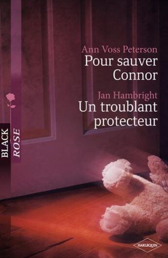 Couverture du livre « Pour sauver Connor ; un troublant protecteur » de Jan Hambright et Ann Voss Peterson aux éditions Harlequin