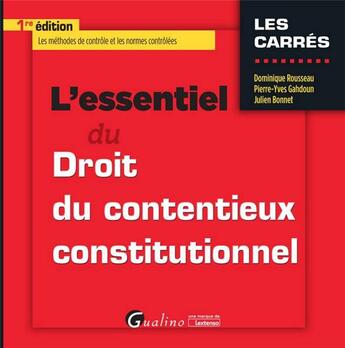 Couverture du livre « L'essentiel du contentieux constitutionnel » de Dominique Rousseau et Pierre-Yves Gahdoun et Julien Bonnet aux éditions Gualino