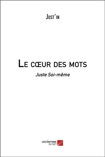 Couverture du livre « Le coeur des mots ; juste soi-même » de Justin aux éditions Editions Du Net