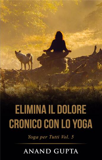 Couverture du livre « Yoga per tutti t.5 ; elimina il dolore cronico con lo yoga » de Anand Gupta aux éditions Books On Demand