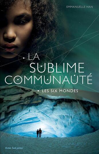 Couverture du livre « La sublime communauté Tome 2 ; les six mondes » de Emmanuelle Han aux éditions Actes Sud Jeunesse