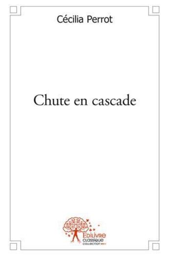 Couverture du livre « Chute en cascade » de Perrot Cecilia aux éditions Edilivre