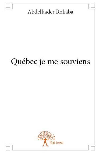 Couverture du livre « Québec je me souviens » de Abdelkader Rokaba aux éditions Edilivre