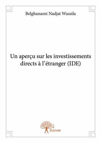 Couverture du livre « Un aperçu sur les investissements directs a l'étranger (IDE) » de Belghanami Nadjat Wassila aux éditions Edilivre