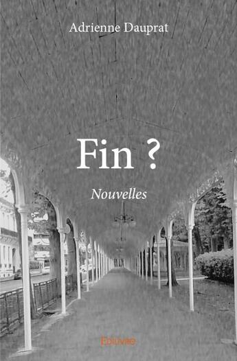 Couverture du livre « Fin ? ; nouvelles » de Adrienne Dauprat aux éditions Edilivre