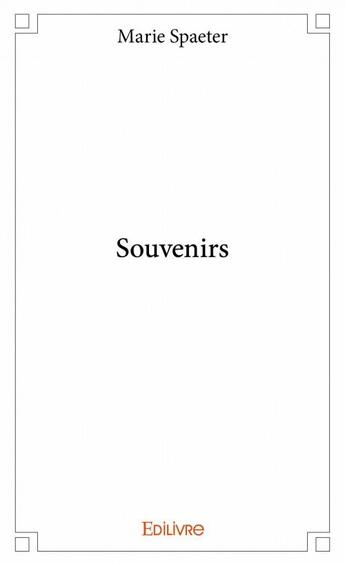 Couverture du livre « Souvenirs » de Marie Spaeter aux éditions Edilivre